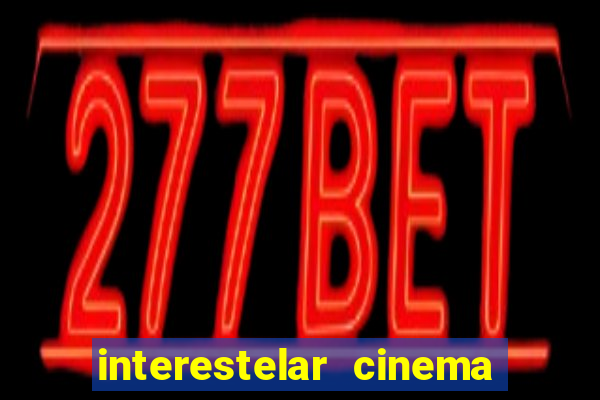 interestelar cinema 2024 cinemark